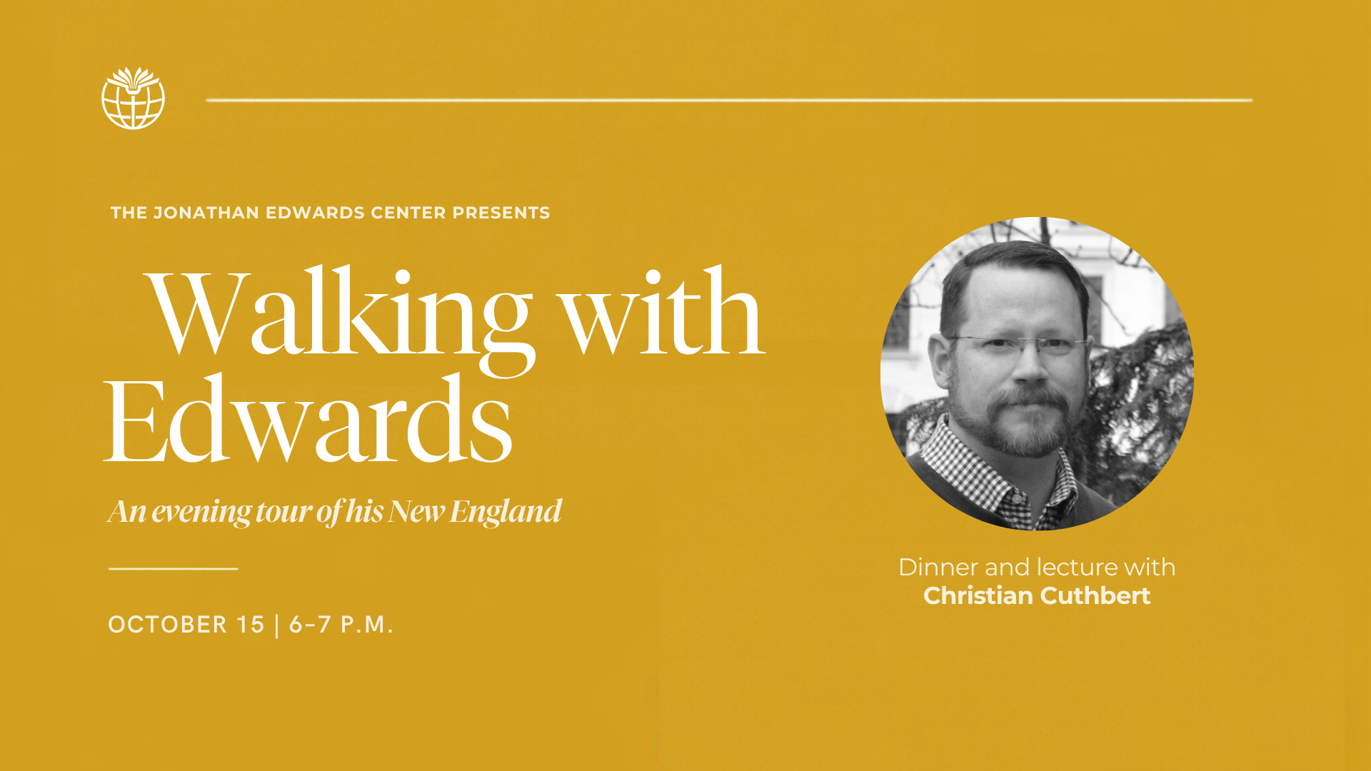 Walking with Edwards: an evening tour of Jonathan Edwards' New England with Christian Cuthbert. October 15, 6–7 p.m.